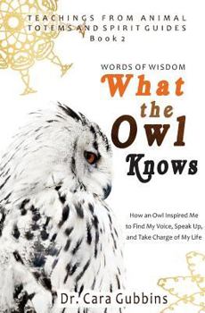 Paperback Words of Wisdom: What the Owl Knows: How an Owl Inspired Me to Find My Voice, Speak Up, and Take Charge of My Life Book