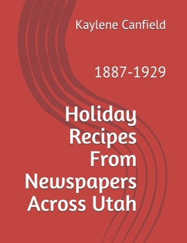 Paperback Holiday Recipes From Newspapers Across Utah: 1887-1929 Book