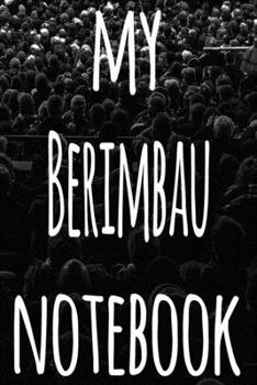 My Berimbau Notebook: The perfect gift for the musician in your life - 119 page lined journal!