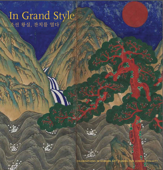 Hardcover In Grand Style: Celebrations in Korean Art During the Joseon Dynasty Book