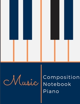 Paperback Music Composition Notebook Piano: A fun sheet music book /White Paper 8.5x11 108 Pages/ Journal Notebook Blank Lined Pages Ruled Writing/sheet music f Book