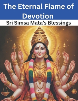 The Eternal Flame of Devotion: Sri Simsa Mata’s Blessings