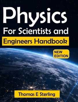 Paperback PHYSICS FOR SCIENTISTS AND ENGINEERS HANDBOOK: A Calculus-Based Guide to Mechanics, Thermodynamics, Waves, Electromagnetism, Optics, and Modern Applications Book