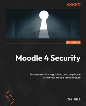 Paperback Moodle 4 Security: Enhance security, regulation, and compliance within your Moodle infrastructure Book