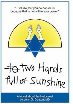 Hardcover Two Hands Full of Sunshine (Volume I): An Epic about Children Trapped in the Holocaust Book
