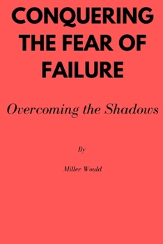 Conquering the Fear of Failure: Overcoming the shadows