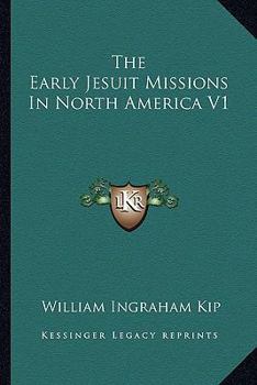 The Early Jesuit Missions in North America V1