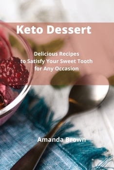 Paperback Keto Dessert: Delicious Recipes to Satisfy Your Sweet Tooth for Any Occasion by Book
