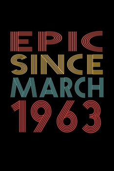 Epic Since March 1963: Birthday Gift for 57 Year Old Men and Women