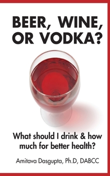 Paperback Beer, Wine, or Vodka?: What Should I Drink and How Much for Better Health? Book