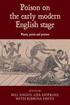 Hardcover Poison on the Early Modern English Stage: Plants, Paints and Potions Book