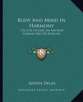 Paperback Body And Mind In Harmony: T'ai Chi Ch'uan, An Ancient Chinese Way Of Exercise Book