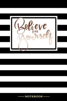 Believe In Yourself - Notebook: Elegant Positive Affirmation Quote Black and White Striped Notepad Blank Lined Journal