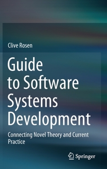 Hardcover Guide to Software Systems Development: Connecting Novel Theory and Current Practice Book