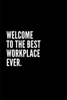 Paperback Welcome to the Best Workplace Ever Notebook: Funny Gifts for Coworker - Colleague .- Lined Blank Notebook Journal - 100 pages - 6*9 icnhes Sarcastic N Book