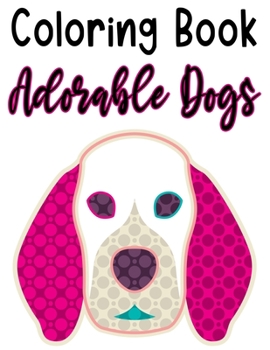 Paperback Coloring Book Adorable Dogs: Fun Illustrations And Designs Of Dogs To Trace And Color, Kids Coloring And Activity Pages Book