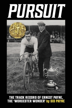 Pursuit: The Track Record of Ernest Payne, The 'Worcester Wonder'
