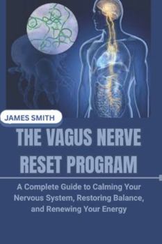 Paperback The Vagus Nerve Reset Program: A Complete Guide to Calming Your Nervous System, Restoring Balance, and Renewing Your Energy Book