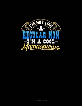 Paperback I'm Not Like A Regular Mom I'm A Cool Mamasaurus: 4 Column Ledger Book
