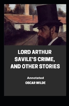 Paperback Lord Arthur Savile's Crime, And Other Stories Annotated Book