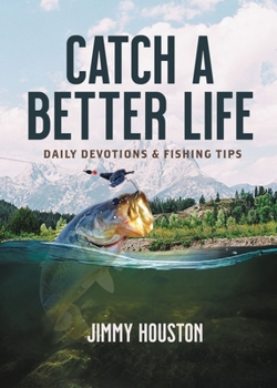 Hardcover Catch a Better Life: Daily Devotions and Fishing Tips Book