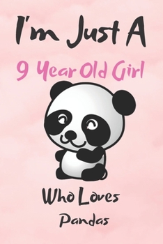 I'm Just A 9 Year Old Girl Who Loves Pandas: Blank Lined Notebook, Birthday Gift 9 Year Old Girl, Panda Gifts For Girls