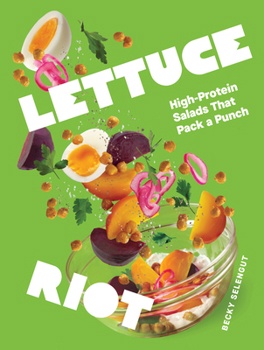 Hardcover Lettuce Riot: High-Protein Salads That Pack a Punch Book
