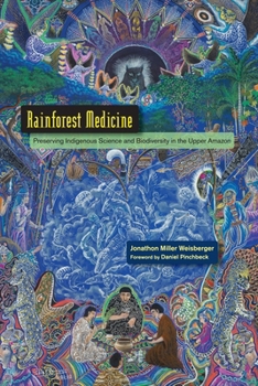 Paperback Rainforest Medicine: Preserving Indigenous Science and Biodiversity in the Upper Amazon Book