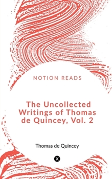 Paperback The Uncollected Writings of Thomas de Quincey, Vol. 2 Book
