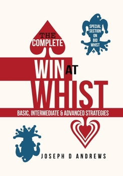 Paperback The Complete Win at WHIST: Basic, Intermediate & Advanced Strategies Book