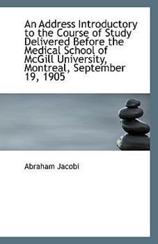 An Address Introductory to the Course of Study Delivered Before the Medical School of Mcgill Univers