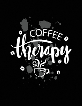 COFFEE THERAPY: Best Coffee Journal Amazing design and high quality cover Journal and paper Perfect size 8.5''x11'', 110 blank Ruled page coffee lovers gifts