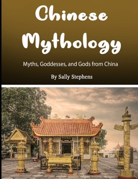 Paperback Chinese Mythology: Myths, Goddesses, and Gods from China Book