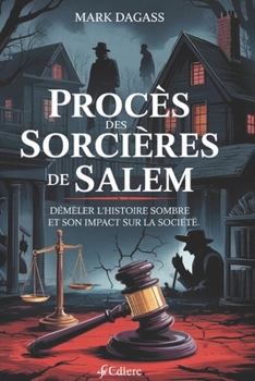 Paperback Procès Des Sorcières de Salem: Démêler l'histoire sombre et son impact sur la société [French] Book