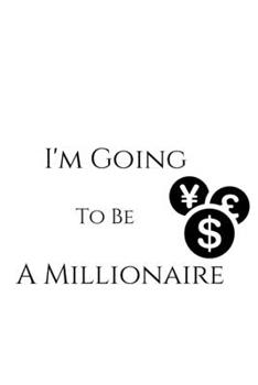 I'm going to be a millionaire: notebook to stay motivated and write down your great ideas