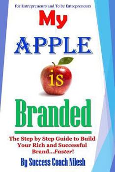 Paperback My Apple is Branded: The Step by Step Guide to Build Your Rich and Successful Brand...Faster! Book