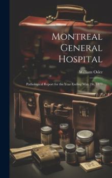 Hardcover Montreal General Hospital: Pathological Report for the Year Ending May 1St, 1877 Book