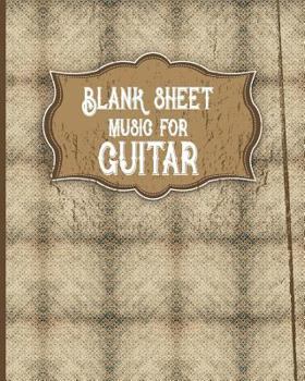 Blank Sheet Music for Guitar: With Chord Boxes, TAB, Lyric Line and Staff Paper - Sheet Music Blank / Music Manuscript Paper / Music Sheet Paper / Music Sketchbook