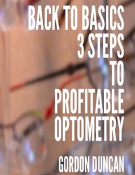 Paperback Back to Basics: 3 Steps to Profitable Optometry Book