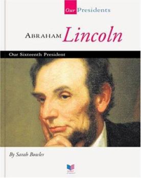 Abraham Lincoln: Our Sixteenth President (Our Presidents) - Book  of the Spirit of America: Our Presidents