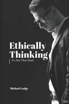 Paperback Ethically Thinking: It's Not That Hard! Book