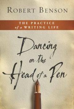 Hardcover Dancing on the Head of a Pen: The Practice of a Writing Life Book
