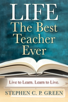 Paperback LIFE - The Best Teacher Ever: Live to Learn. Learn to Live. Book