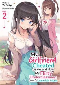 Paperback My Girlfriend Cheated on Me, and Now My Flirty Underclassman Won't Leave Me Alone! (Light Novel) Vol. 2 Book