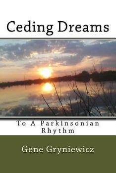 Paperback Ceding Dreams: To A Parkinsonian Rhythm Book