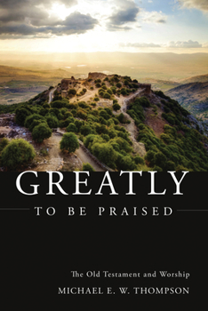 Paperback Greatly to Be Praised: The Old Testament and Worship Book