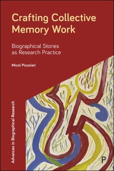 Crafting Collective Memory Work: A Guide to Research Through Biographical Stories (Advances in Biographical Research)