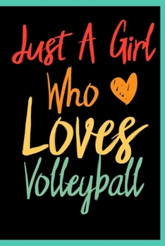 Just A Girl Who Loves Volleyball: Sports Notebook Flower Wide Ruled Lined Journal 6x9 Inch ( Legal ruled ) Family Gift Idea Mom Women Girls Teen or Kids in Holidays - Cute Cover