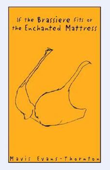 Paperback If the Brassiere Fits or the Enchanted Mattress Book