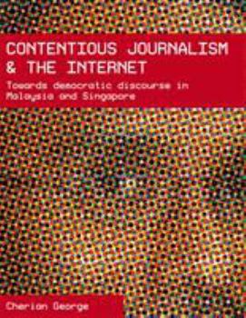 Paperback Contentious Journalism and the Internet: Towards Democratic Discourse in Malaysia and Singapore Book